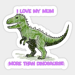 I love my mum more than dinosaurs Sticker